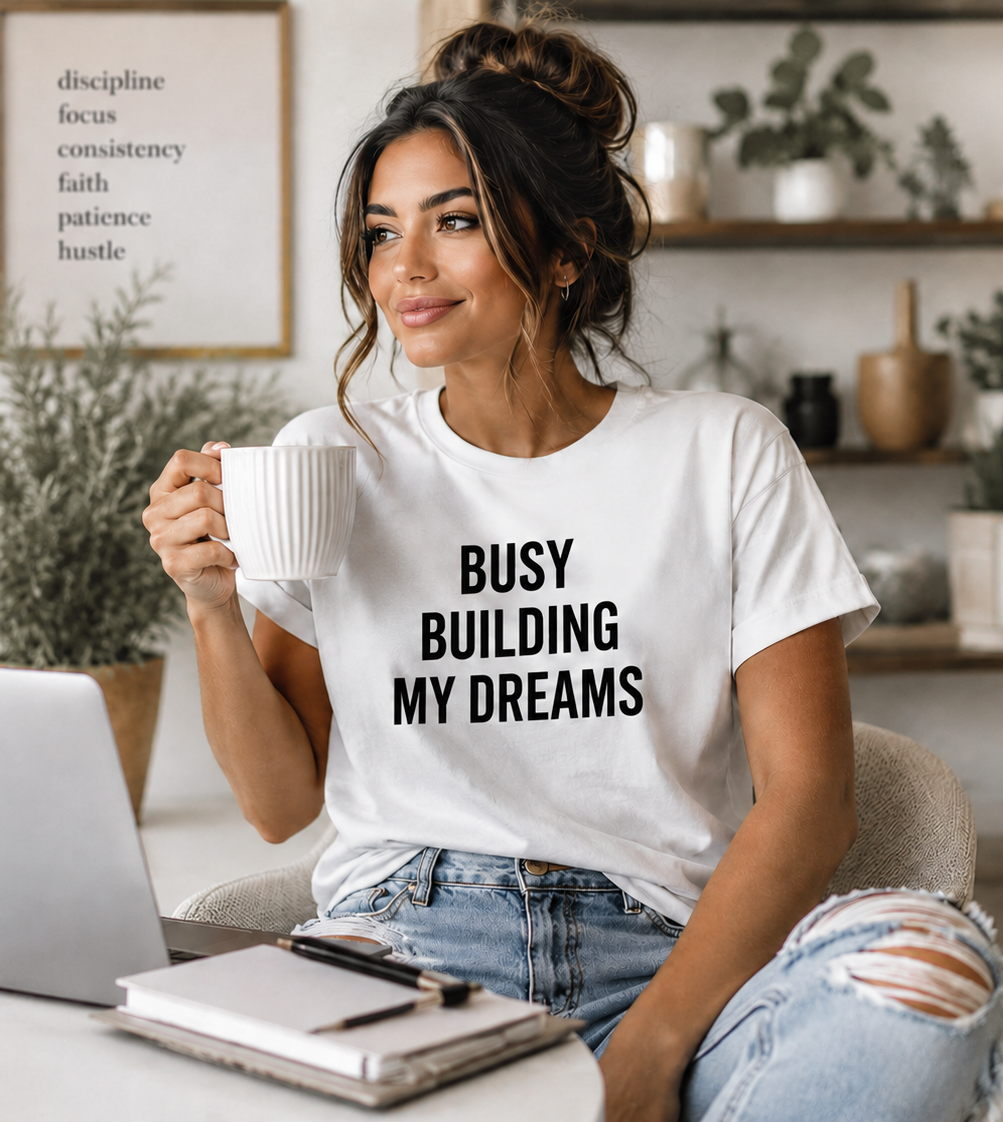 Busy Building My Dreams Graphic Tee | Women's Motivational Cotton T-Shirt