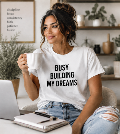 Busy Building My Dreams Graphic Tee | Women's Motivational Cotton T-Shirt